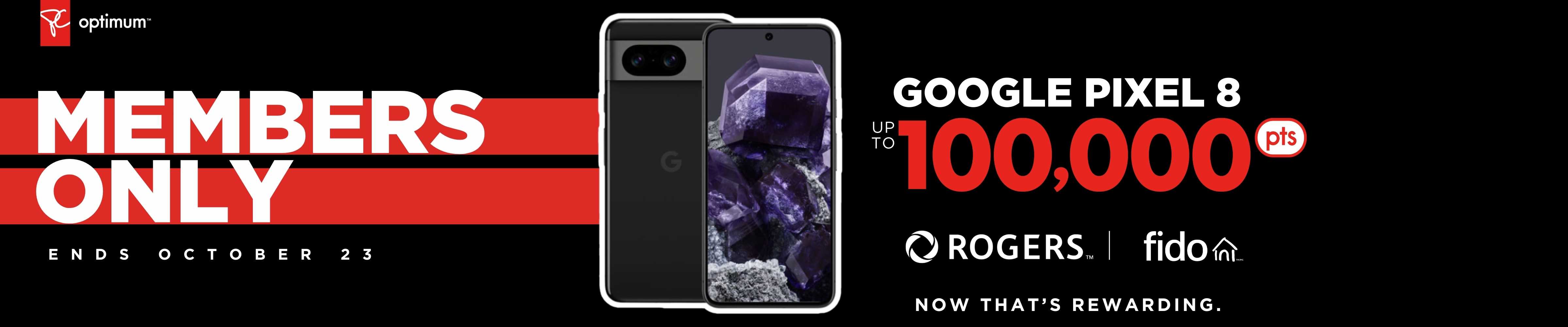 Earn 100,000 bonus PC Optimum™ points on a Google Pixel 8 with a new 2-year activation or upgrade on select Rogers or Fido plans.