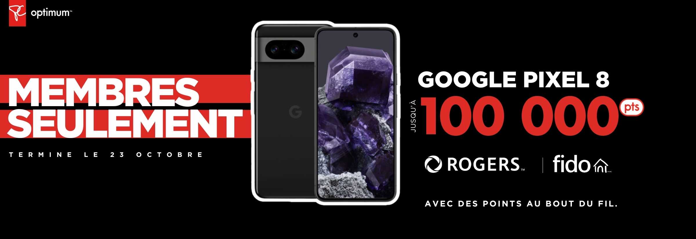 Gagnez 100 000 points PC Optimum™ bonus sur un Google Pixel 8 avec une nouvelle activation ou mise à niveau de 2 ans sur certains forfaits Rogers ou Fido.