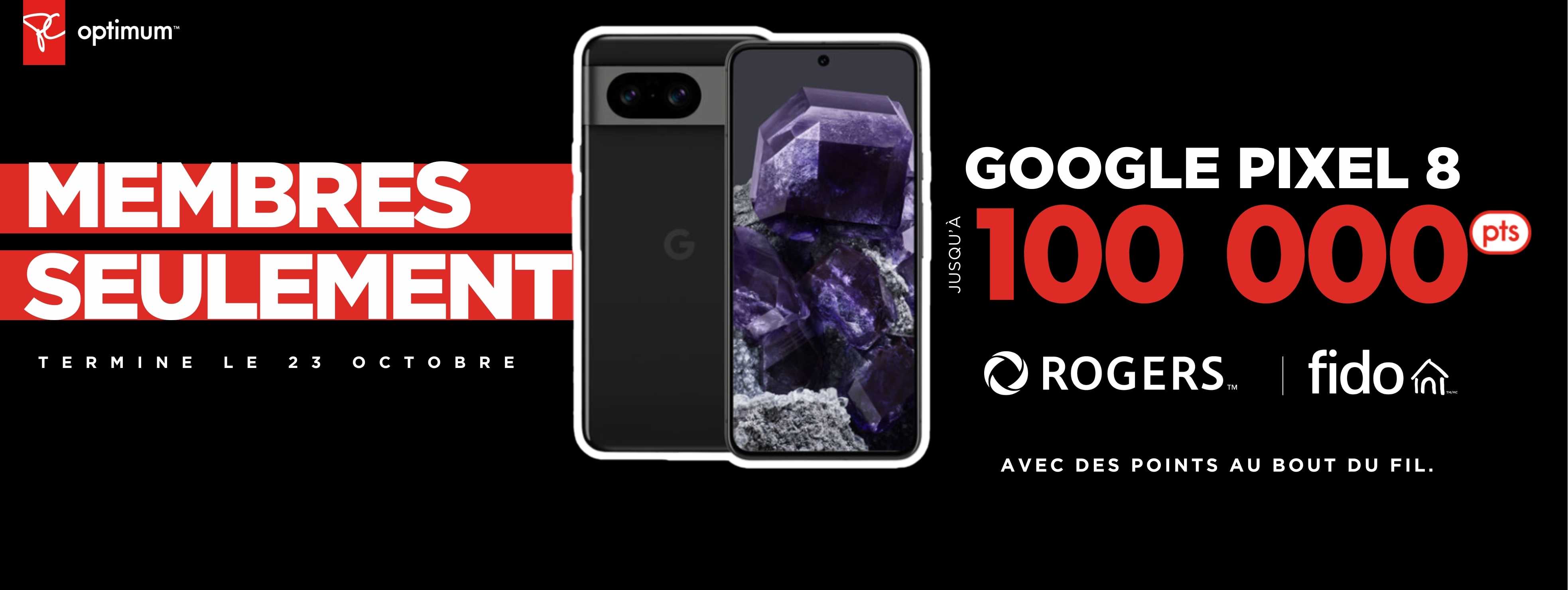 Gagnez 100 000 points PC Optimum™ bonus sur un Google Pixel 8 avec une nouvelle activation ou mise à niveau de 2 ans sur certains forfaits Rogers ou Fido.